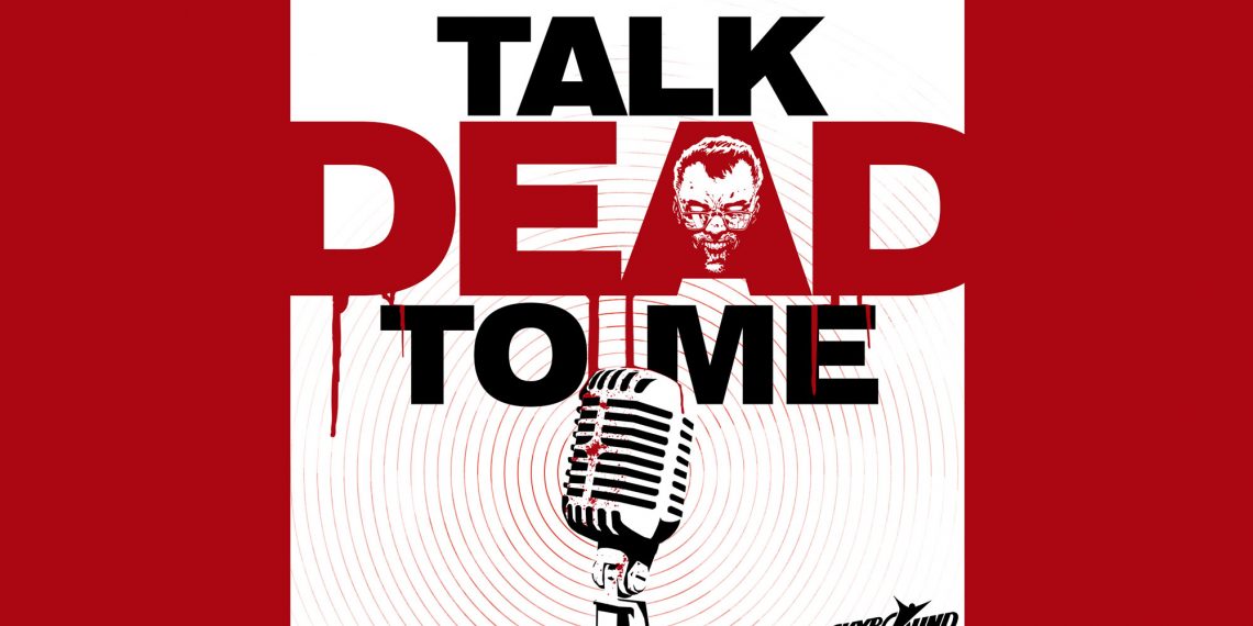 “Talk Dead To Me” Podcast – The Walking Dead Season 10 Preview